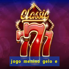 jogo menino gelo e menina lava